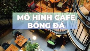 Mở quán cafe bóng đá