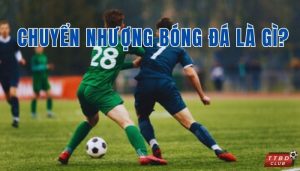 chuyển nhượng bóng đá là gì