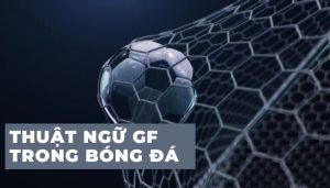 Gf trong bóng đá là gì