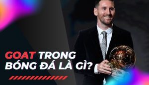 Goat trong bóng đá là gì?
